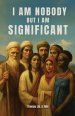 I AM NOBODY BUT I AM SIGNIFICANT: Rediscovering significant people who were often overlooked