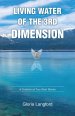 Living Water of the 3rd Dimension: A Collection of True Short Stories