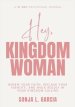 Hey, Kingdom Woman: A 31-Day Devotional: Renew Your Faith, Reclaim Your Identity, and Walk Boldly in Your Kingdom Calling