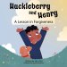 Huckleberry and Henry : A Lesson in Forgiveness