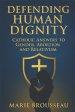 Defending Human Dignity: Catholic Answers to Gender, Abortion, and Relativism