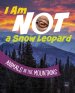 I Am Not A Snow Leopard