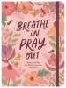 Breathe In, Pray Out