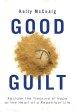 Good Guilt: Reclaim the Treasure of Hope at the Heart of a Repentant Life