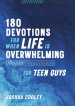 180 Devotions for When Life Is Overwhelming for Teen Guys