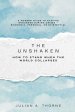 The Unshaken: How to Stand When the World Collapses (A modern guide to staying grounded during crises economic, personal, or existential)