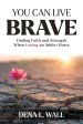 You Can Live Brave: Finding Faith and Strength When Loving an Addict Hurts