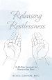 Releasing Restlessness: A 40-Day Journey to Restorative Rest