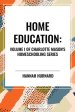 Home Education, of Charlotte Mason's Original Homeschooling Series, Volume I