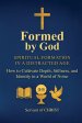 Formed by God: Spiritual Formation in a Distracted Age