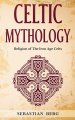 Celtic Mythology: Religion of The Iron Age Celts