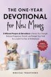 The 52-Week Devotional for New Moms: 5-Minute Prayers & Devotions to Renew Your Strength, Embrace Postpartum Growth, and Deepen Your Faith for a Joyfu