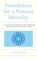 Foundation for a Natural Morality: A Deductive Approach for Defending and Developing a Moral Theory