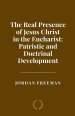 The Real Presence of Jesus Christ in the Eucharist: Patristic and Doctrinal Development