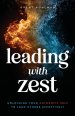 Leading with Zest: Unlocking Your Authentic Self to Lead Others Effectively