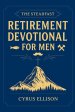 The Steadfast Retirement Devotional for Men: 52 Weeks of 3-Minute Devotions for Gifts of Faith, Purpose, and Building a Legacy in Your Next Chapter