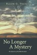 No Longer A Mystery: The Mysteries of the Bible Revealed