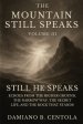 The Mountain Still Speaks Volume III: Still He Speaks: Echoes From The Higher Ground, The Narrow Way, The Secret Life, And The Rock That Stands
