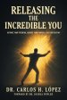 Releasing The Incredible You: Activate Your Potential, Achieve Your Purpose, Live Your Destiny