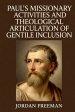 Paul's Missionary Activities and Theological Articulation of Gentile Inclusion