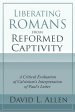 Liberating Romans from Reformed Captivity: A Critical Evaluation of Calvinism's Interpretation of Paul's Letter
