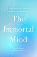 The Immortal Mind: A Neurosurgeon's Case for the Existence of the Soul