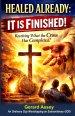 HEALED ALREADY: IT IS FINISHED! Receiving What the Cross Has Completed!: #ChristianHealingBook #HealingThroughTheFinishedWorkOfTheCross #ItIsFinished