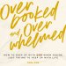 Overbooked and Overwhelmed