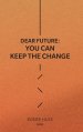 Dear Future: You Can Keep The Change