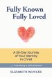 Fully Known, Fully Loved: A 30-Day Journey of Your Identity in Christ