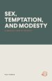 SEX, TEMPTATION, AND MODESTY: A BIBLICAL VIEW OF INTIMACY
