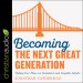Becoming the Next Great Generation