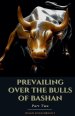 Prevailing Over the Bulls of Bashan Part Two