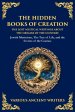 The Hidden Books of Creation - The Lost Mystical Writings About the Origins of the Universe: Jewish Mysticism, The Tree of Life, and the Secrets of th