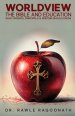 Worldview, the Bible, and Education: What Parents, Principals, and Pastors Should Know