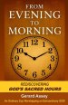 From Evening to Morning: Rediscovering GOD's Sacred Hours: #SacredPrayerHoursInTheBible #FromEveningToMorningDevotional #SpiritualWatchHoursOfTheDayAn