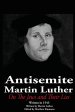The Antisemite, Martin Luther: On the Jews and Their Lies