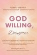 God Willing, Daughter: A powerful collection of women's God stories & generational wisdom