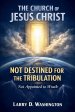 The Church of Jesus Christ, Not Destined For The Tribulation