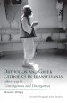 Orthodox Greek Catholics Transyl: Convergences and Divergences (Scholarly Monographs, 1)