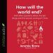 How Will the World End?