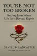 You're Not Too Broken: Finding Jesus When Life Feels Beyond Repair