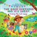 The good shepherd and his sheep: Finding the lost sheep (The Good Shepherd and His Sheep. A beautifully illustrated children's bible storybook teachi