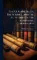 The Certain Truth, The Science, And The Authority Of The Scriptural Chronology