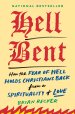 Hell Bent: How the Fear of Hell Holds Christians Back from a Spirituality of Love