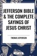 Jefferson Bible & The Complete Sayings of Jesus Christ