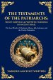 The Testaments of the Patriarchs: The Last Words of Abraham, Moses, Job, Solomon, and the Twelve Patriarchs