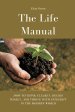 The Life Manual: How to Think Clearly, Decide Wisely, and Thrive with Integrity in the Modern World