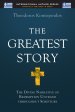 The Greatest Story: The Divine Narrative of Redemption Unveiled Throughout Scripture