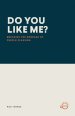 DO YOU LIKE ME?: Breaking the Bondage of People Pleasing